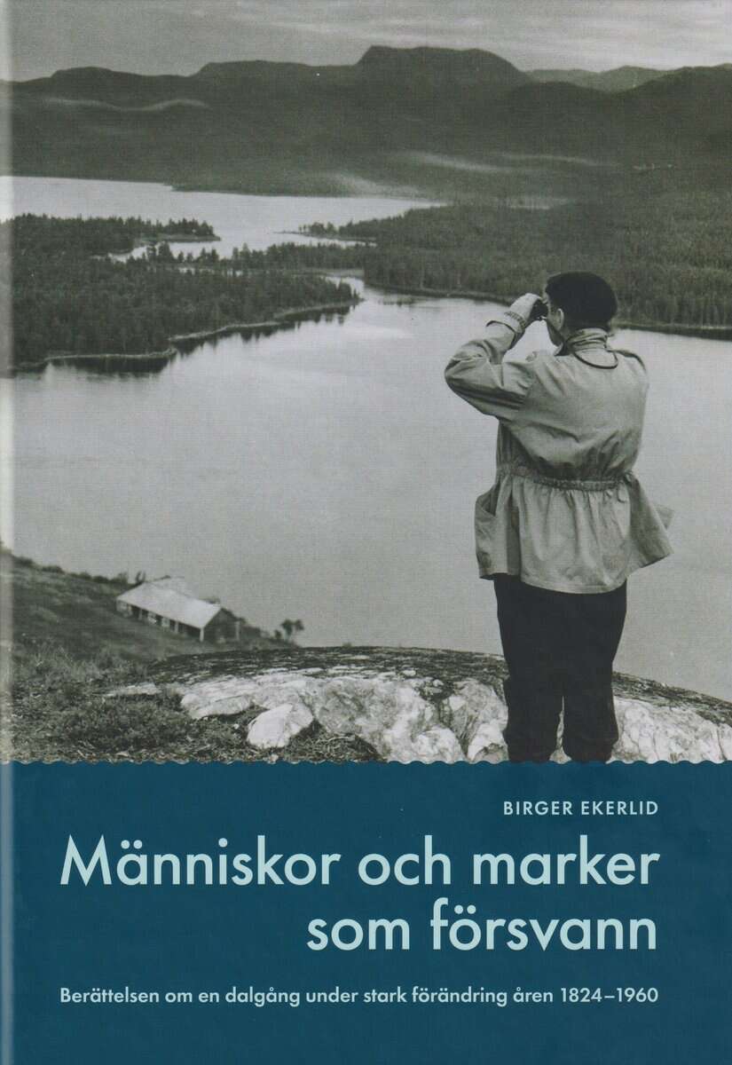 Birger Ekerlid : Människor och marker som försvann : berättelser om en dalgång under stark förändring under åren 1824-1960