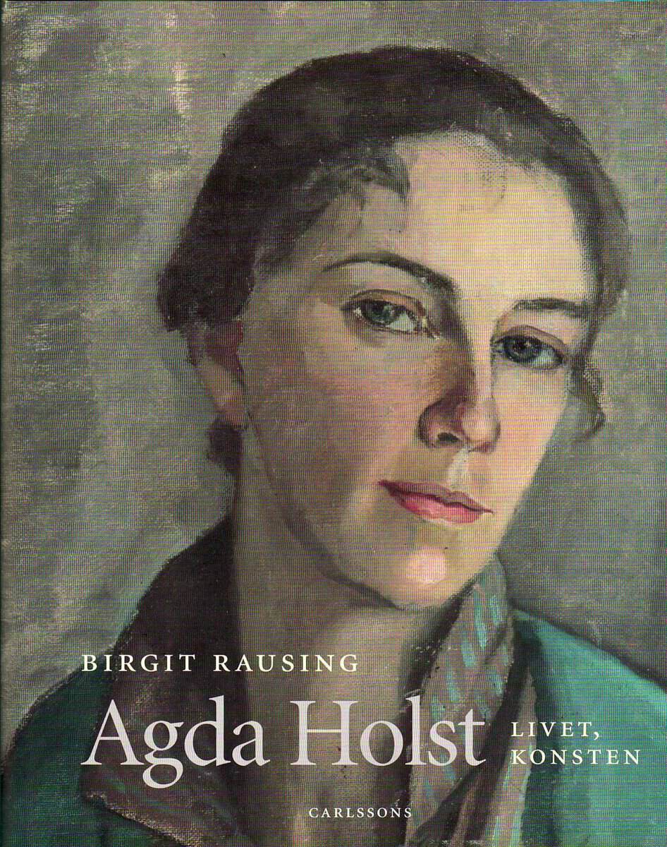Birgit Rausing : Agda Holst : livet, konsten