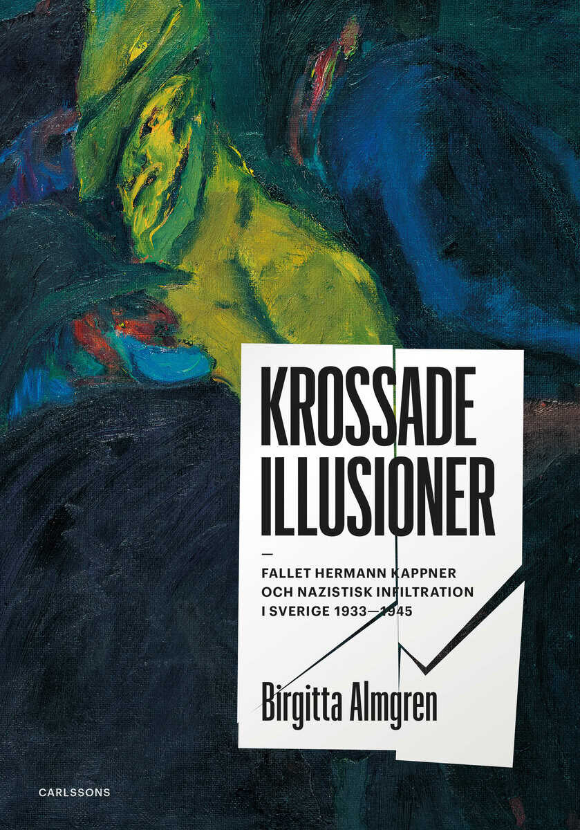 Birgitta Almgren : Krossade illusioner : fallet Hermann Kappner och nazistisk infiltration i Sverige 1933-1945;