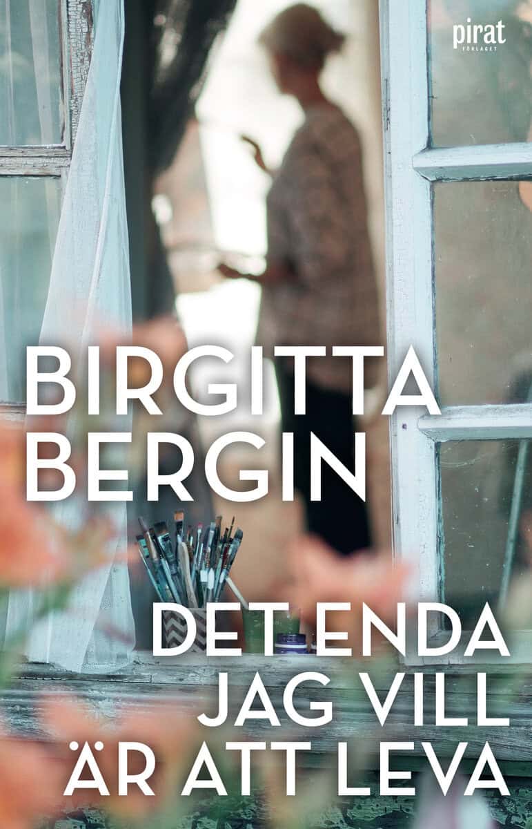 Birgitta Bergin : Det enda jag vill är att leva