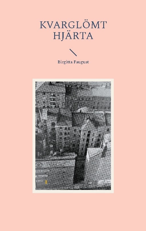 Birgitta Faugust : Kvarglömt hjärta