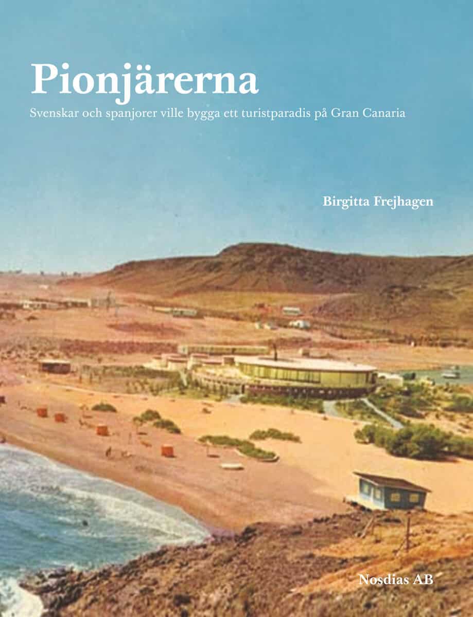 Birgitta Frejhagen : Pionjärerna : svenskar och spanjorer ville skapa ett turistparadis på Gran Canaria