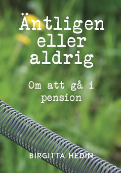 Birgitta Hedin : Äntligen eller aldrig : om att gå i pension