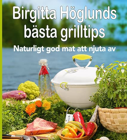 Birgitta Höglund : Birgitta Höglunds bästa grilltips