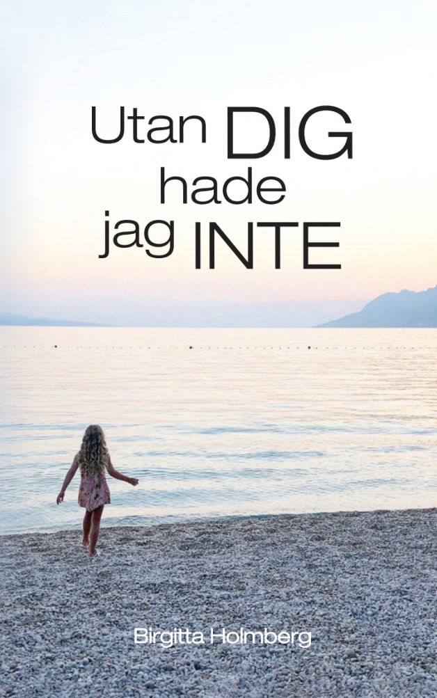 Birgitta Holmberg : Utan dig hade jag inte
