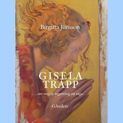 Birgitta Jönsson : Gisela Trapp : om mig är ingenting att säga