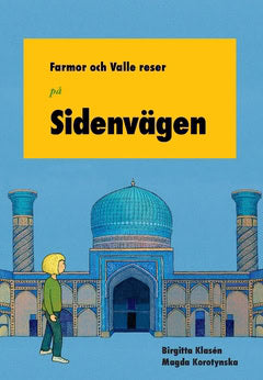 Birgitta Klasén : Farmor och Valle reser på Sidenvägen