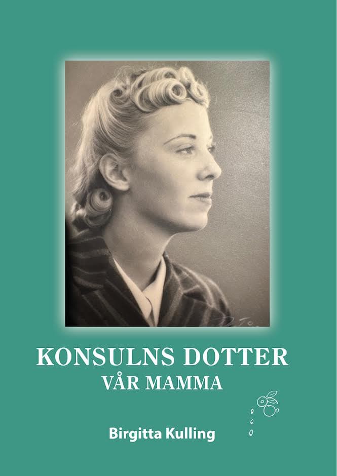 Birgitta Kulling : Konsulns dotter - vår mamma