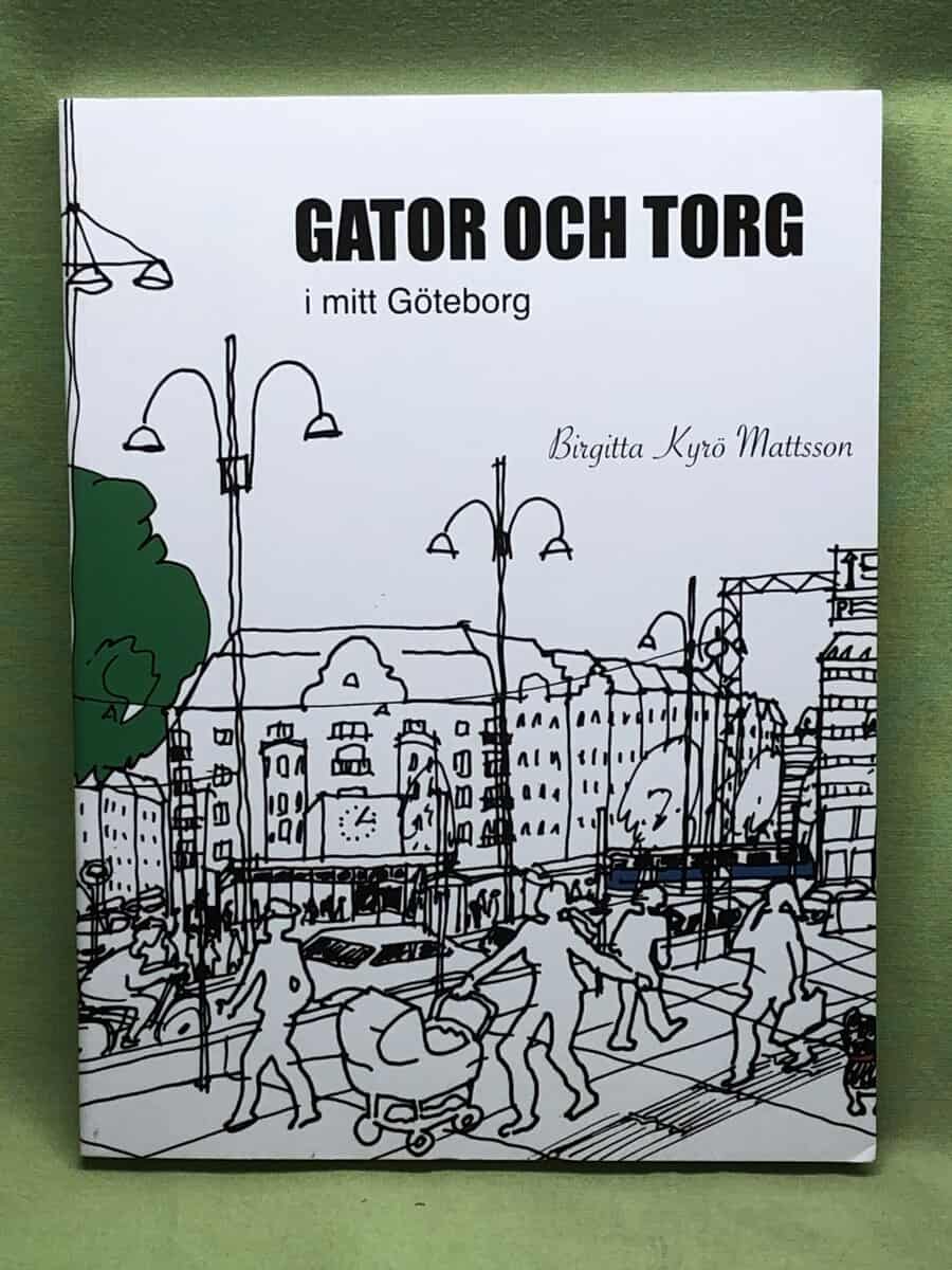 Birgitta Kyrö Mattsson : Gator och torg i mitt Göteborg