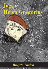 Birgitta Lindén : Jag, Helga Gregorius