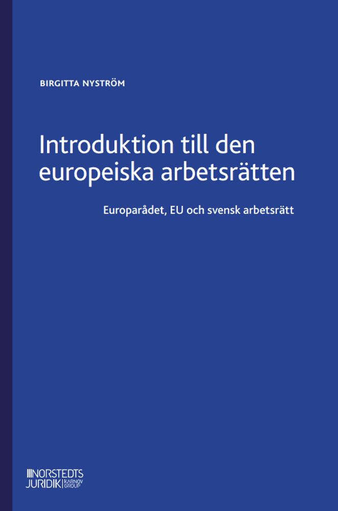Birgitta Nyström : Introduktion till den europeiska arbetsrätten : Europarådet, EU och svensk