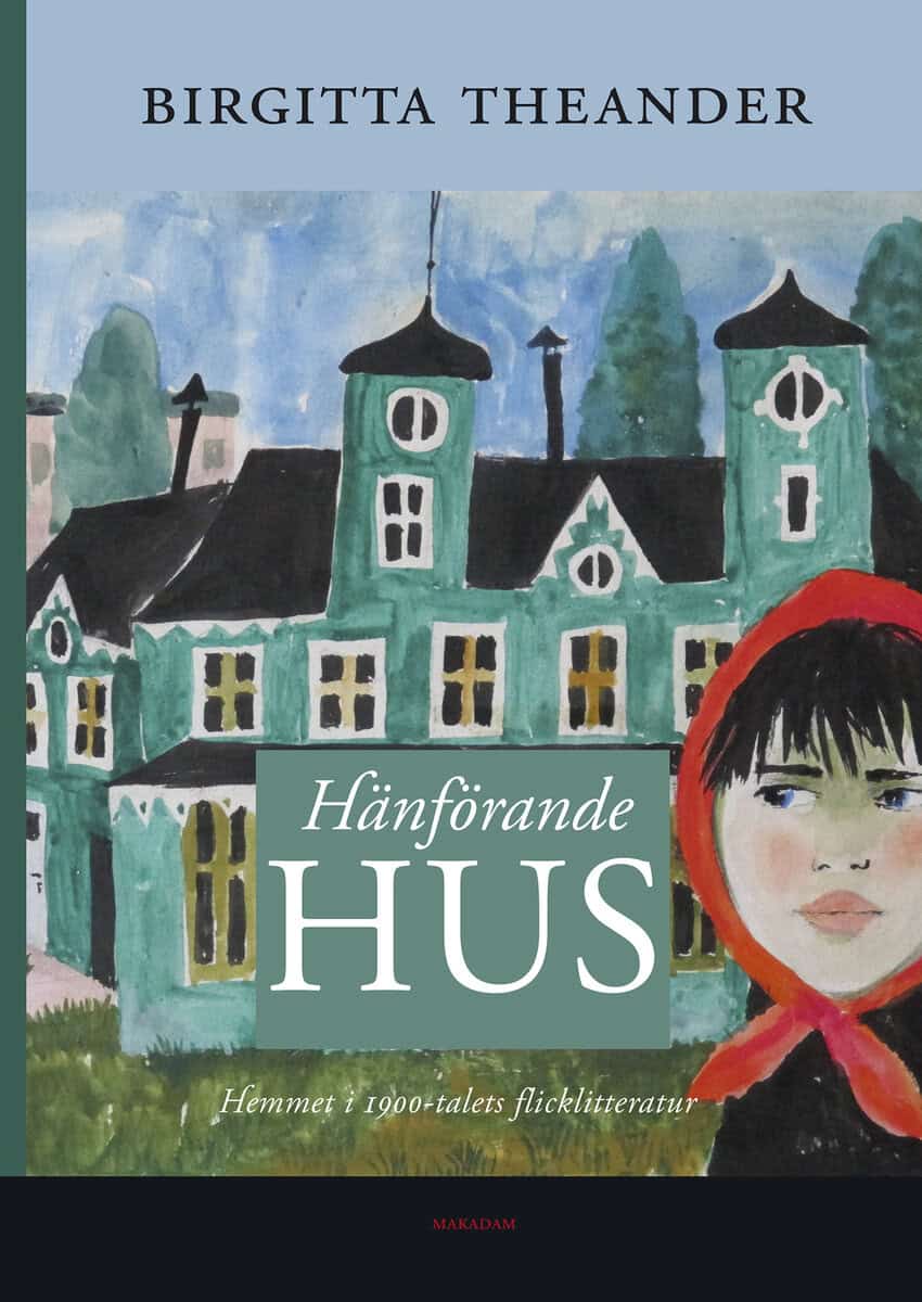 Birgitta Theander : Hänförande hus : hemmet i 1900-talets flicklitteratur