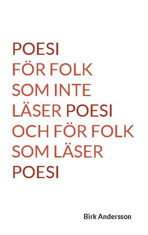 Birk Andersson : Poesi för folk som inte läser poesi och för folk som läser poesi