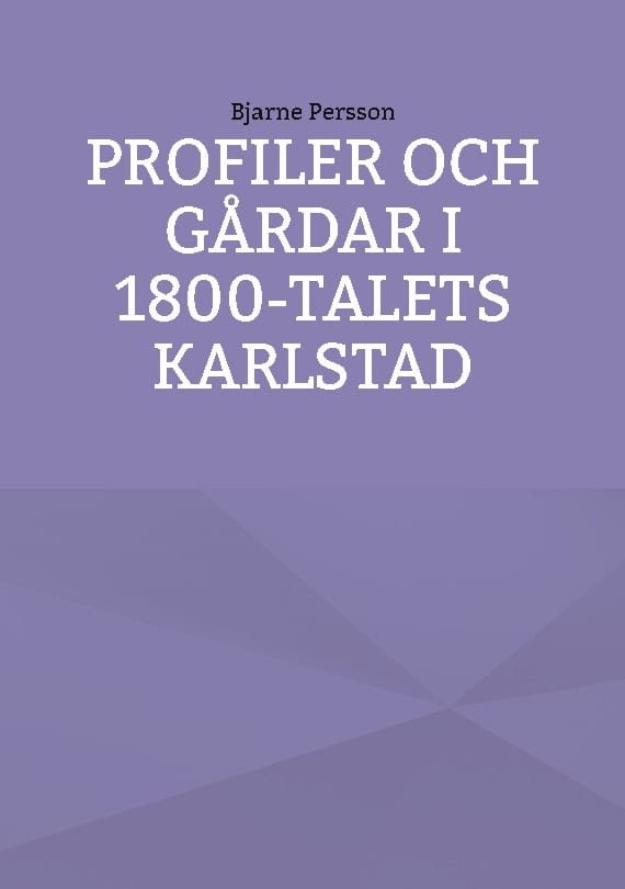 Bjarne Persson : Profiler och gårdar i 1800-talets Karlstad