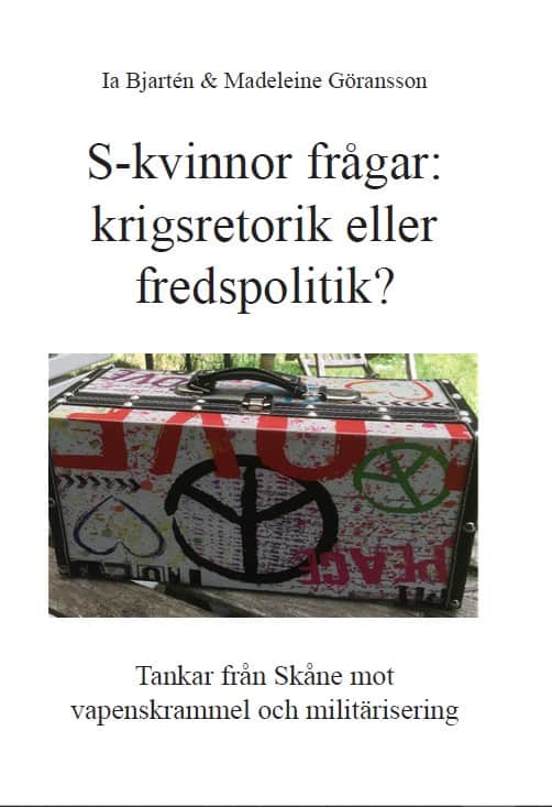 Bjartén, Ingalill ; Göransson, Madeleine : S-kvinnor frågar: krigsretorik eller fredspolitik?