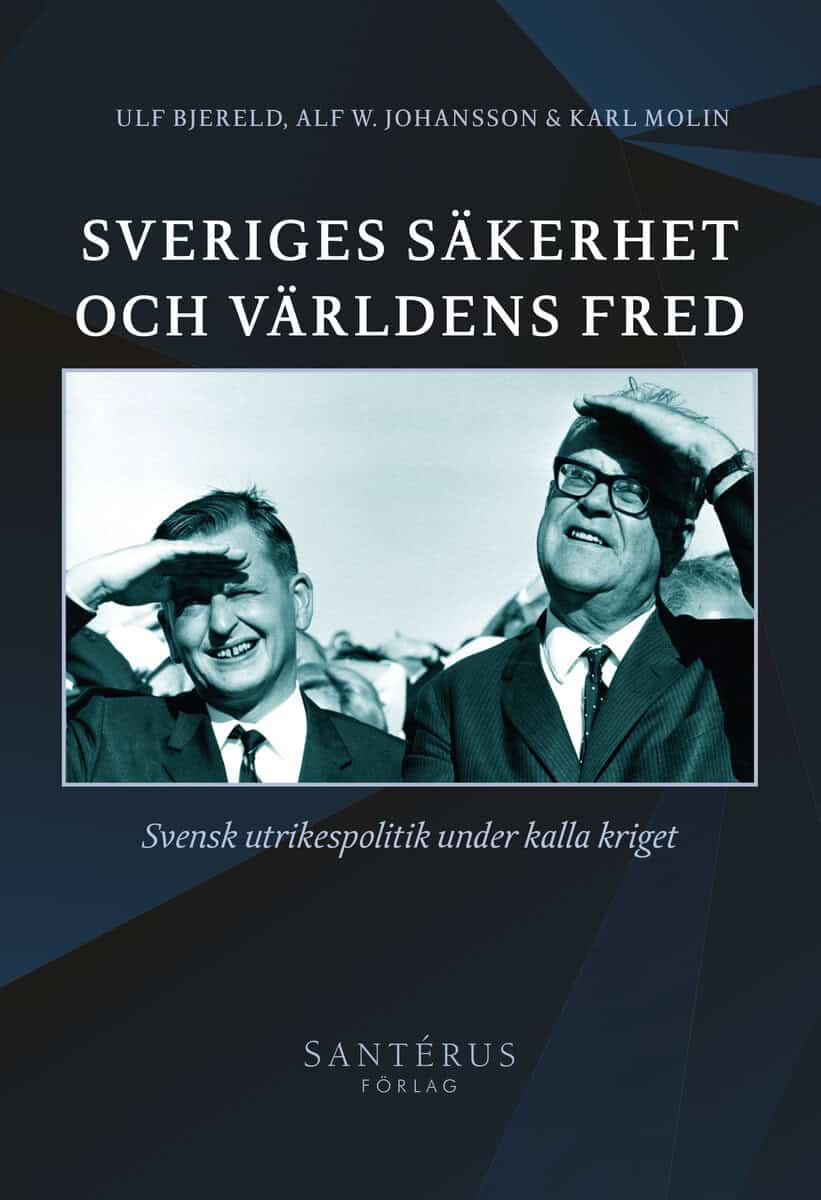 Bjereld, Ulf ; Johansson, Alf W. ; Molin, Karl : Sveriges säkerhet och världens fred : svensk utrikespolitik under kalla kriget