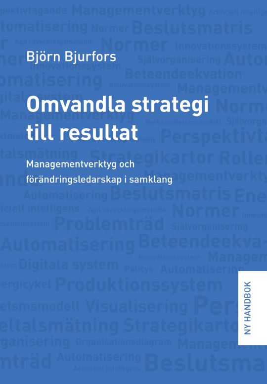 Bjön Bjurfors : Omvandla strategi till resultat : managementverktyg och förändringsledarskap i samklang