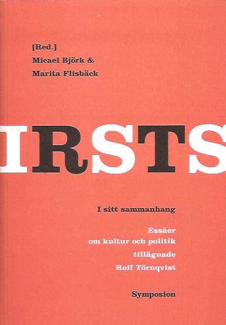 Björk, Micael ; Törnqvist, Rolf : I sitt sammanhang - Essäer om kultur och politik tillägnade Rolf Törnqvist