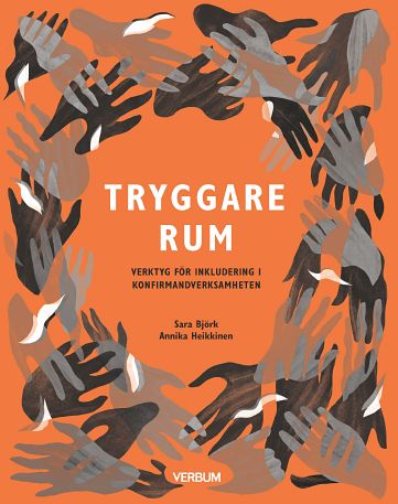 Björk, Sara ; Heikkinen, Annika : Tryggare rum : verktyg för inkludering i konfirmandverksamheten