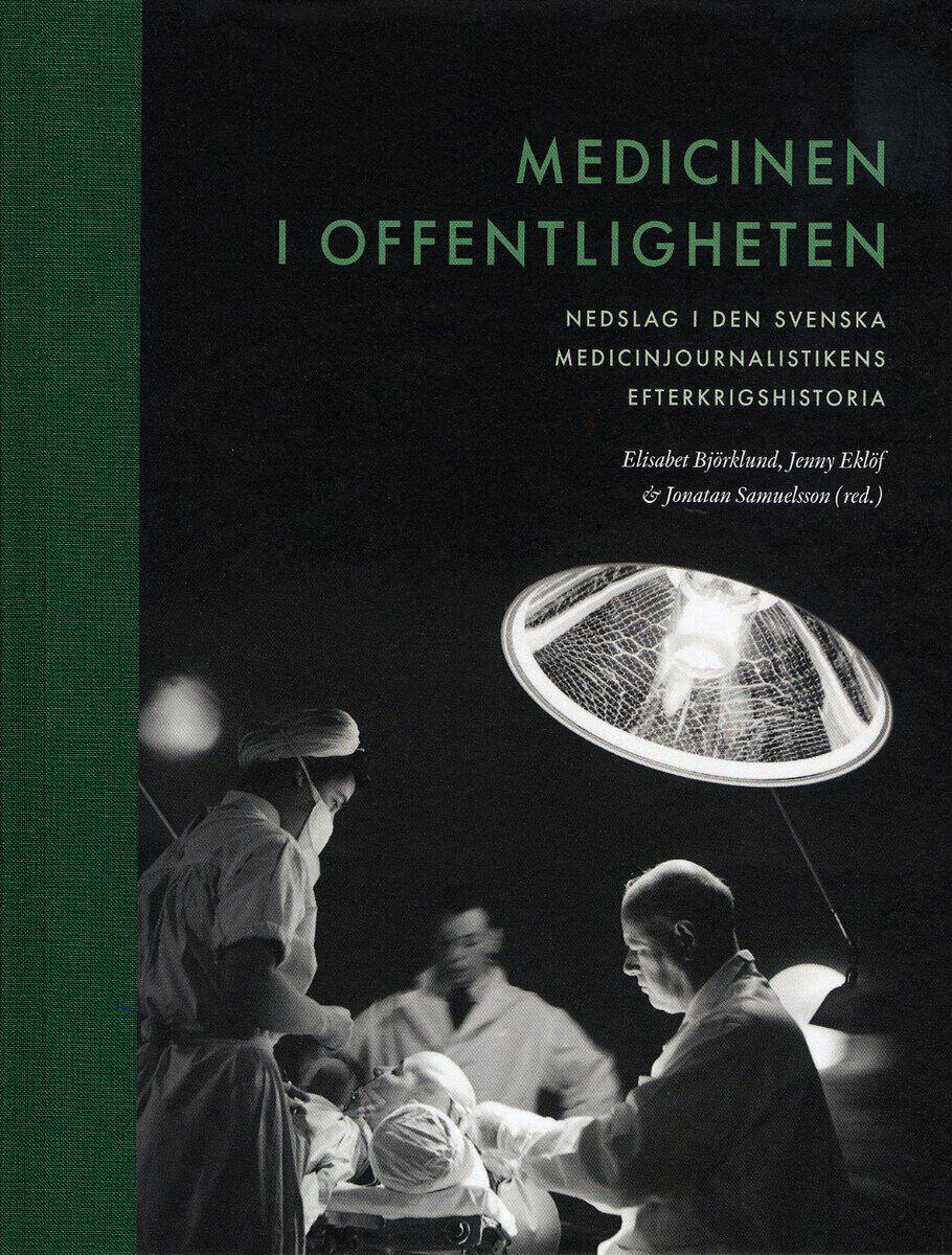 Björklund, Elisabet ; Eklöf, Jenny ; Samuelsson, Jonatan ; Normark, Daniel ; Berg, Annika ; Josephson, Maria ; Holmqvist, Peter : Medicinen i offentligheten