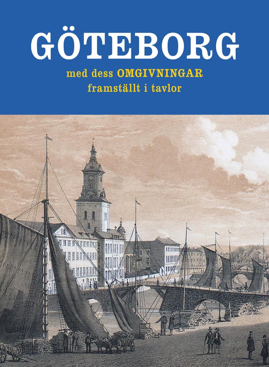Björklund, Jakob ; Rydberg, Viktor : Göteborg med dess omgivningar framställt i tavlor