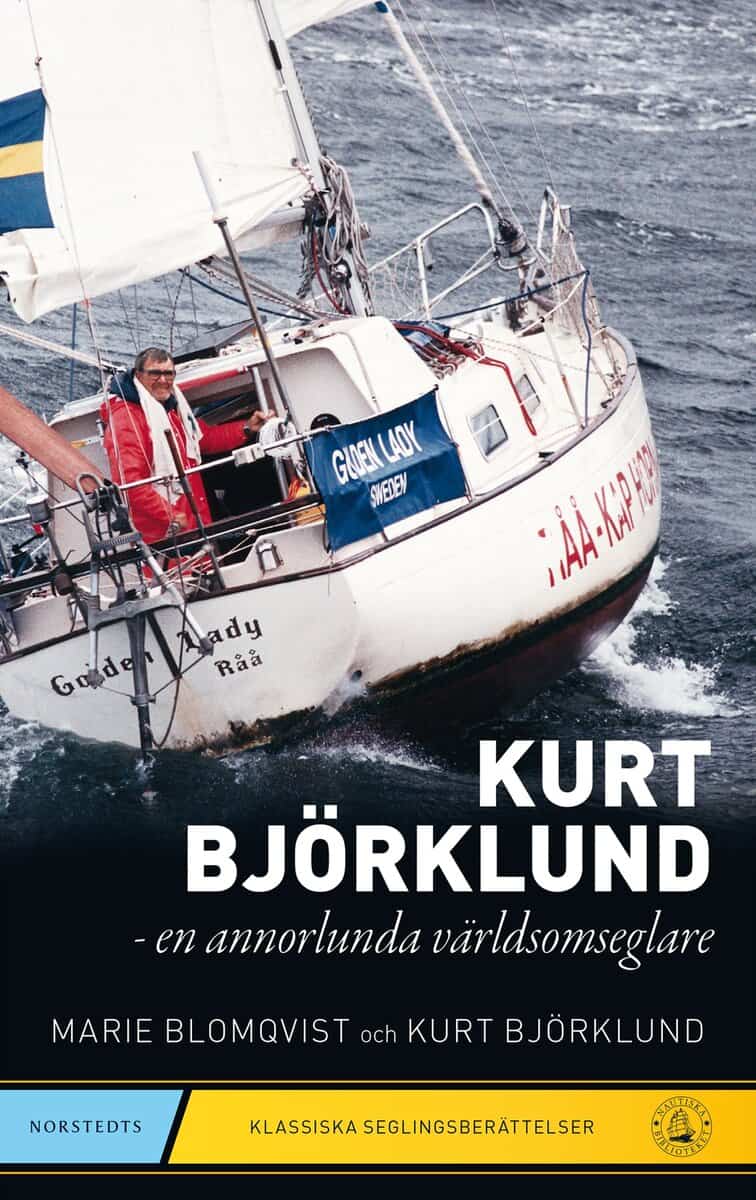 Björklund, Kurt ; Blomqvist, Marie : Kurt Björklund : en annorlunda världsomseglare