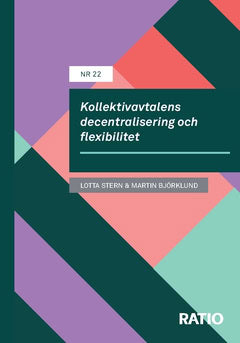 Björklund, Martin ; Björklund, Martin ; Stern, Charlotta ; Stern, Charlotta : Kollektivavtalens decentralisering och flexibilitet