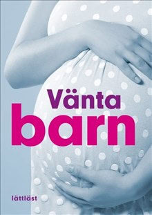 Björklund, Ulla ; Fjellvang, Hanne ; Åhlund, Susanne : Vänta barn (lättläst)