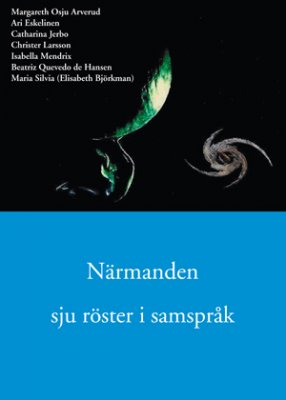 Björkman, Elisabeth ; Osju Arverud, Margareta ; Eskelinen, Ari ; Jerbo, Catharina ; Larsson, Christer ; Mendrix, Isabella ; Quevedo de H, Beatriz : Närmanden