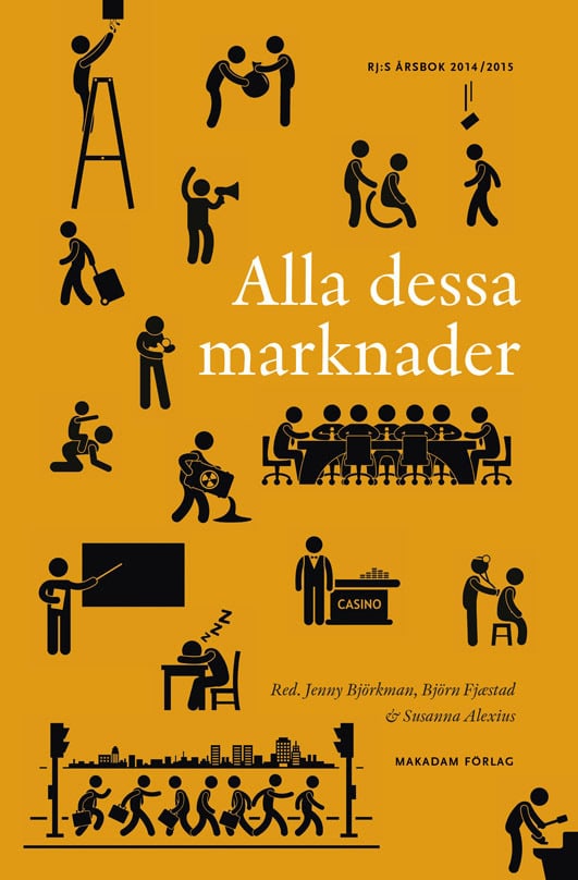 Björkman, Jenny ; Fjæstad, Björn ; Alexius, Susanna ; Andersson, Catrin ; Brunsson, Nils ; Erlandsson, Magnus ; Furusten, Staffan ; Garsten, Christina ; Gustafsson, Ingrid ; Gustavsson, Martin ; Hallström, Kristina Tamm ; Jutterström, Mats ; Larsen, Lotta Björklund ; Laserna, Johan ; Strandqvist, kristoffer ; Sundström, Göran ; Szebehely, Marta ; Sörbom, Adrienne ; Yttermyr, Olga : Alla dessa marknader