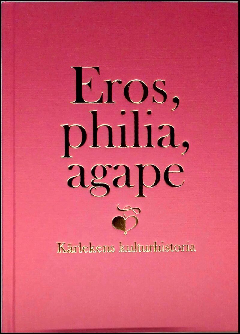 Björkman, John (red.) ; Fareld, Victoria (red.) ; Källén, Anna (red.) : Eros, philia, agape