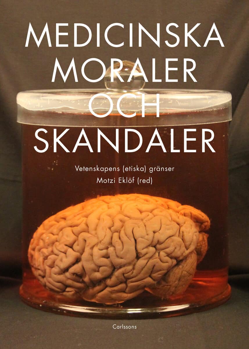 Björkman, Maria ; Dussauge, Isabelle ; Eklöf, Motzi ; Gustavsson, Ann ; Jibréus, Dan ; Josephson, Maria ; Lennerhed, Lena ; Ljungström, Olof ; Normark, Daniel ; Ringarp, Johanna ; Thorsén, David : Medicinska moraler och skandaler
