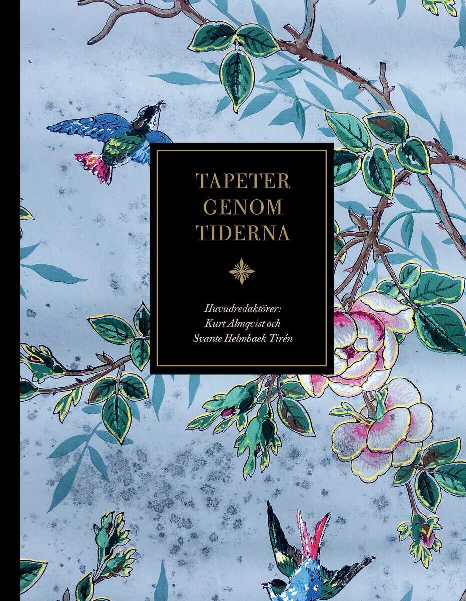 Björkroth, Maria ; Helmbaek Tirén, Svante ; Lundström, Sara ; Olin, Martin ; Odlinder Haubo, Stina ; Qwarfordt, Mats ; Sjöberg, Lars ; Sjöberg, Ursula ; Åberg, Erika : Tapeter genom tiderna