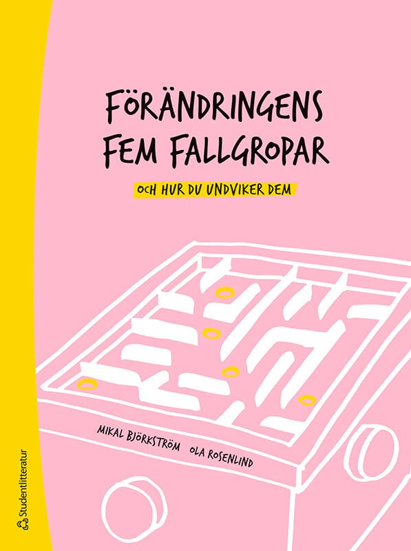Björkström, Mikal ; Rosenlind, Ola : Förändringens fem fallgropar - och hur du undviker dem - En handbok för chefer och förändringsledare
