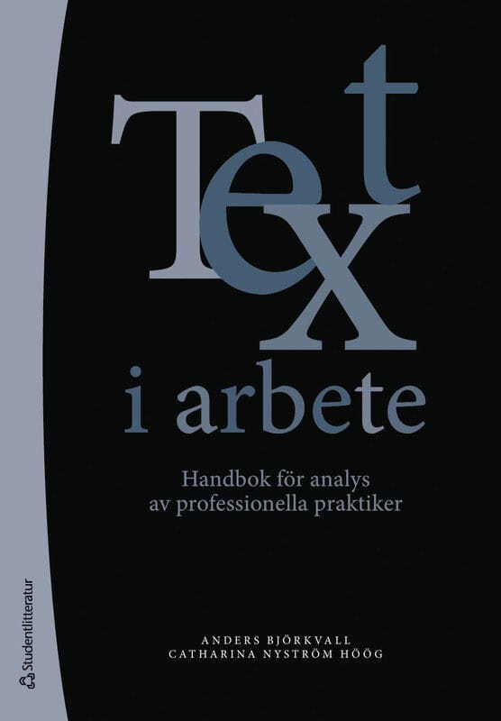Björkvall, Anders ; Nyström Höög, Catharina : Text i arbete : handbok för analys av professionella praktiker