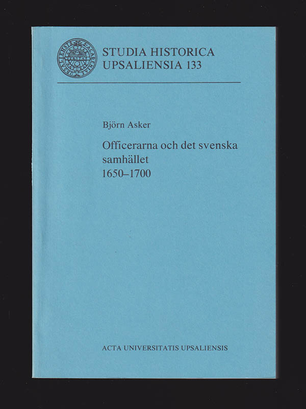 Björn Asker : Officerarna och det svenska samhället 1650-1700