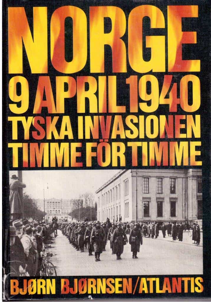 Bjørn Bjørnsen : Norge 9 april 1940. Tyska invasionen timme för timme