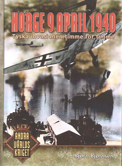 Bjørn. Bjørnsen : Norge 9 april 1940 - Tyska invasionen timme för timme.
