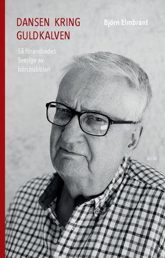 Björn Elmbrant : Dansen kring guldkalven : så förändrades Sverige av börsbubblan