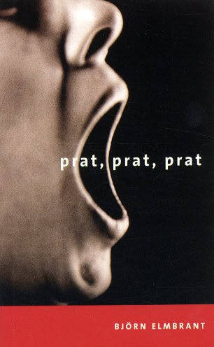 Björn Elmbrant : Prat, prat, prat