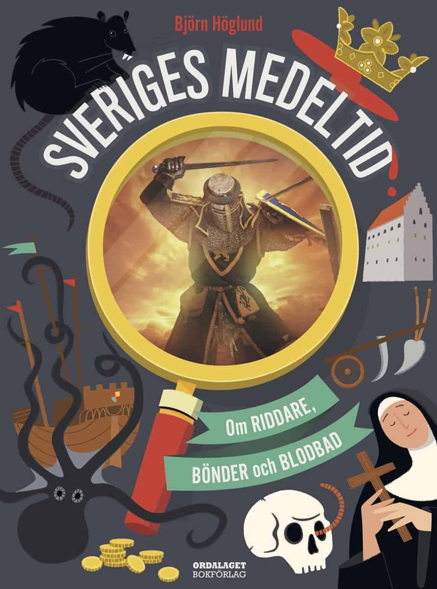 Björn Höglund : Sveriges medeltid: Om riddare, bönder och blodbad