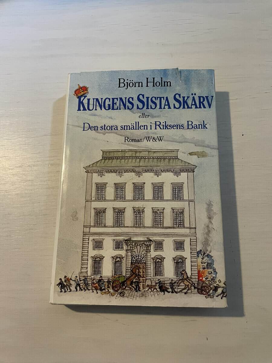 Björn Holm : Kungens sista skärv eller Den stora smällen i Riksens bank