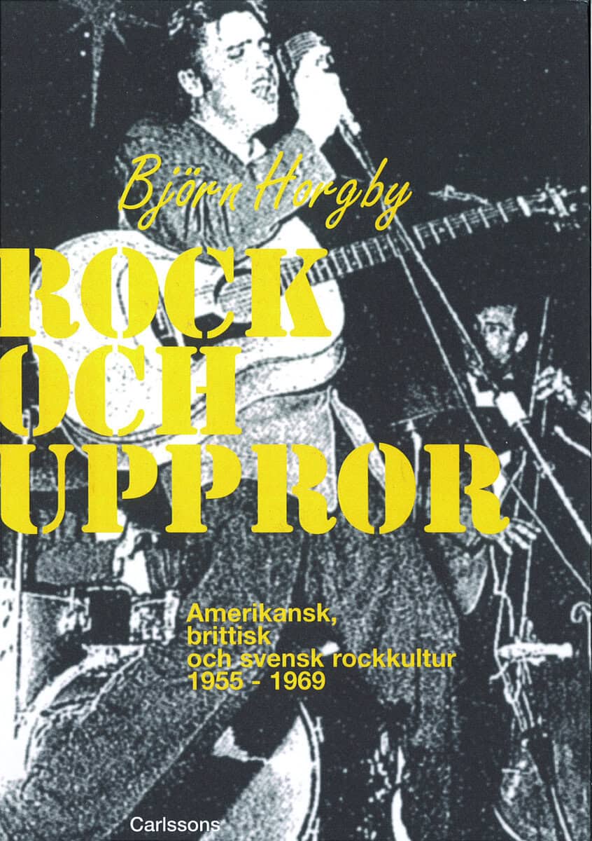 Björn Horgby : Rock och uppror : amerikansk, brittisk och svensk rockkultur 1955-1969
