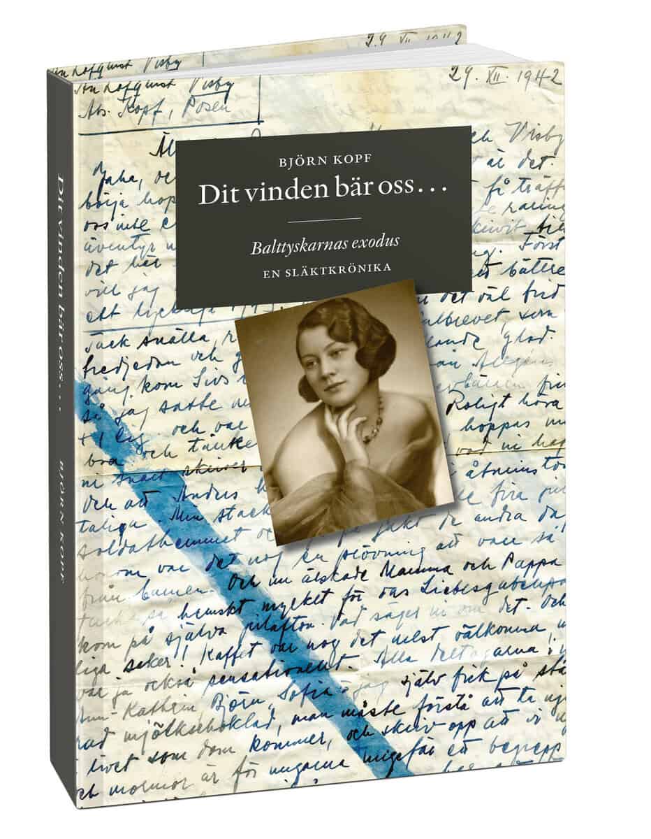 Björn Kopf : Dit vinden bär oss : balttyskarnas exodus - en släktkrönika