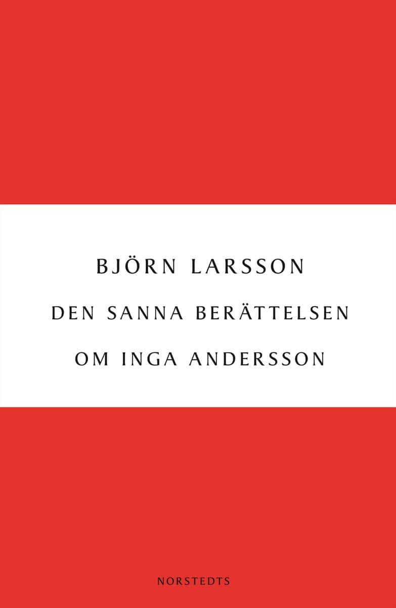 Björn Larsson : Den sanna berättelsen om Inga Andersson