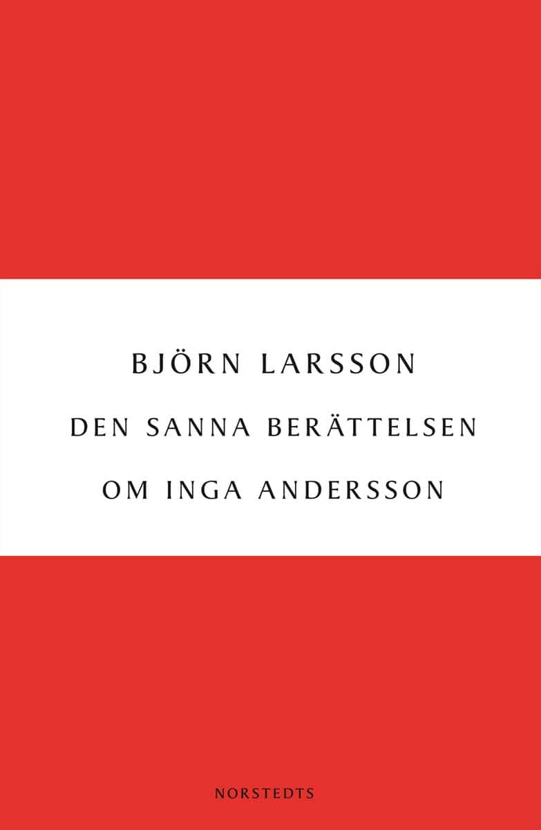 Björn Larsson : Den sanna berättelsen om Inga Andersson