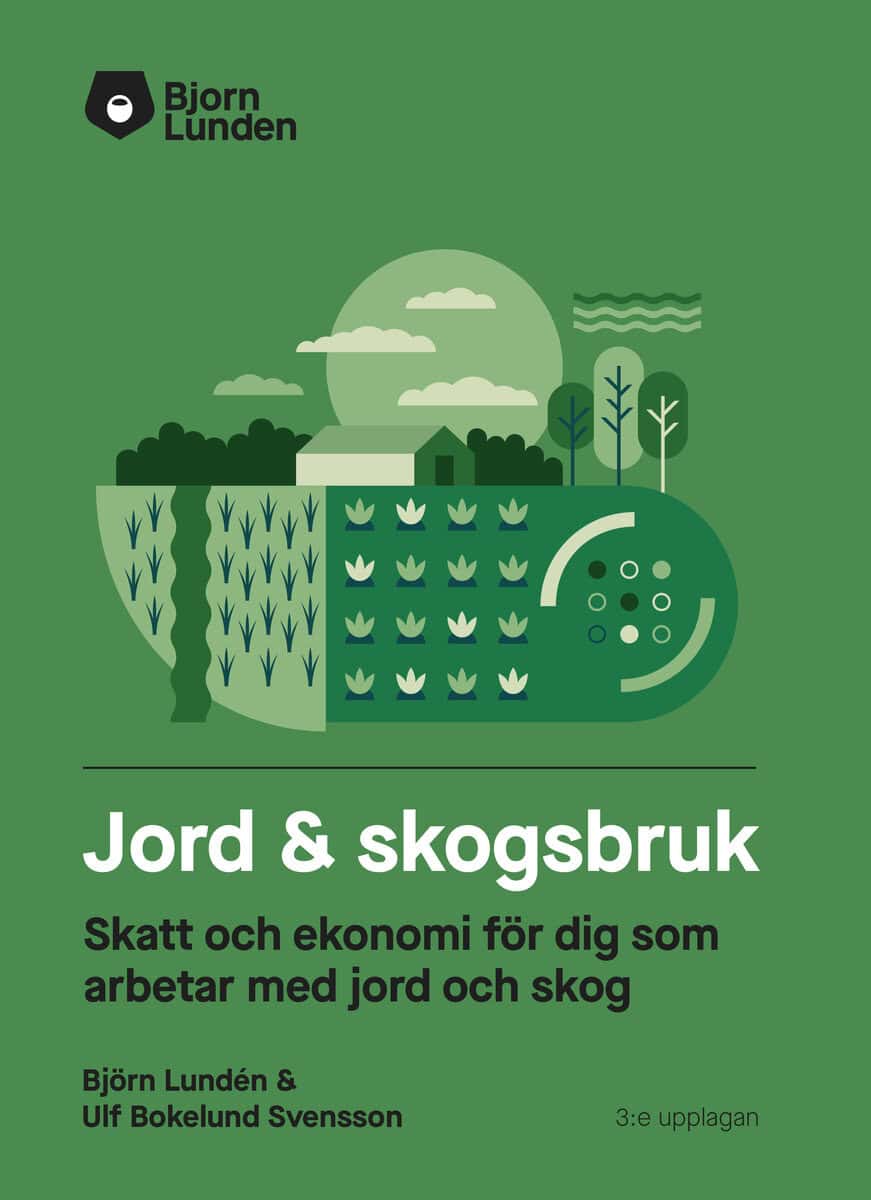 Björn Lundén : Jord & Skogsbruk : skatt och ekonomi för dig som arbetar med jord och skog