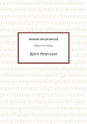 Björn Petersson : Oväntat slut på uttryck : dikter och collage