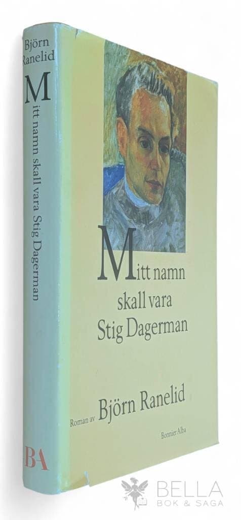 Björn Ranelid : Mitt namn skall vara Stig Dagerman