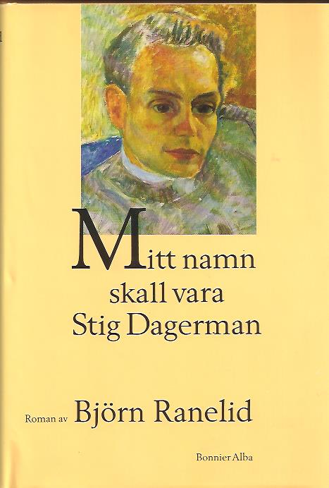 Björn Ranelid : Mitt namn skall vara Stig Dagerman